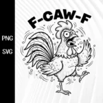 Funny F-Caw-F Chicken SVG PNG, Sarcastic Rooster SVG